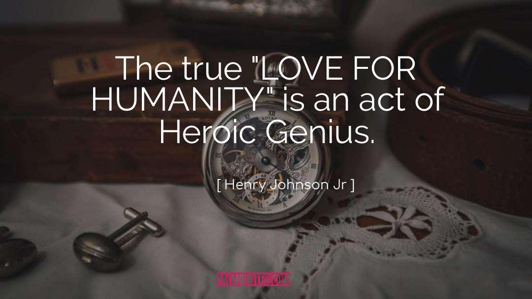 Love For Humanity quotes by Henry Johnson Jr
