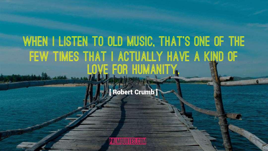 Love For Humanity quotes by Robert Crumb
