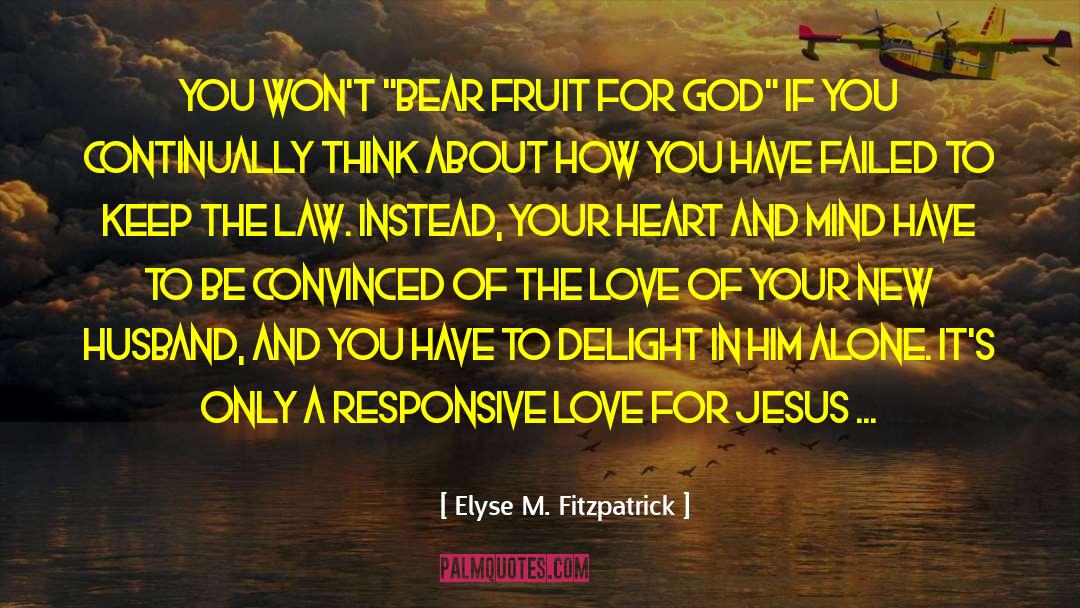 Love For Jesus quotes by Elyse M. Fitzpatrick