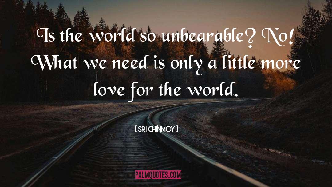 Love For The World quotes by Sri Chinmoy