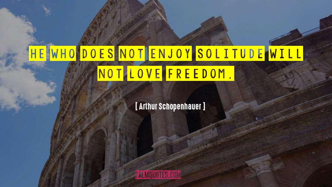 Love Freedom quotes by Arthur Schopenhauer