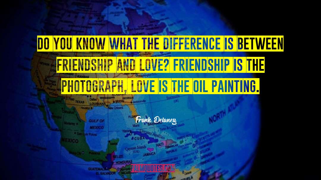 Love Friendship quotes by Frank Delaney