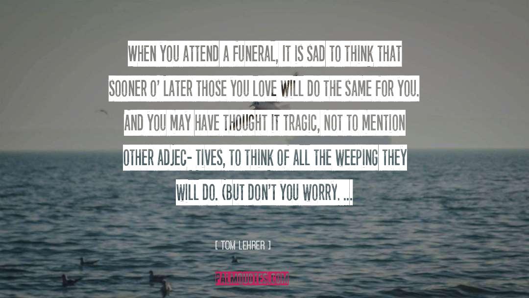 Love Funeral quotes by Tom Lehrer
