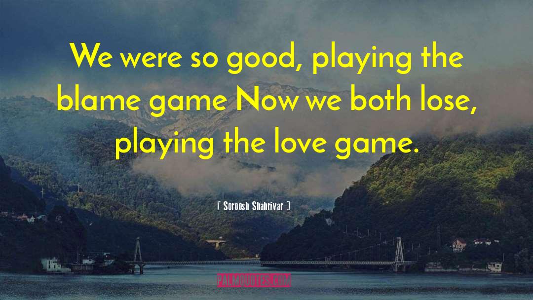 Love Game quotes by Soroosh Shahrivar