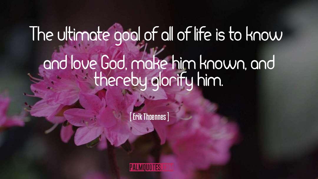 Love God quotes by Erik Thoennes