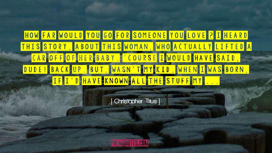 Love Going Far quotes by Christopher Titus
