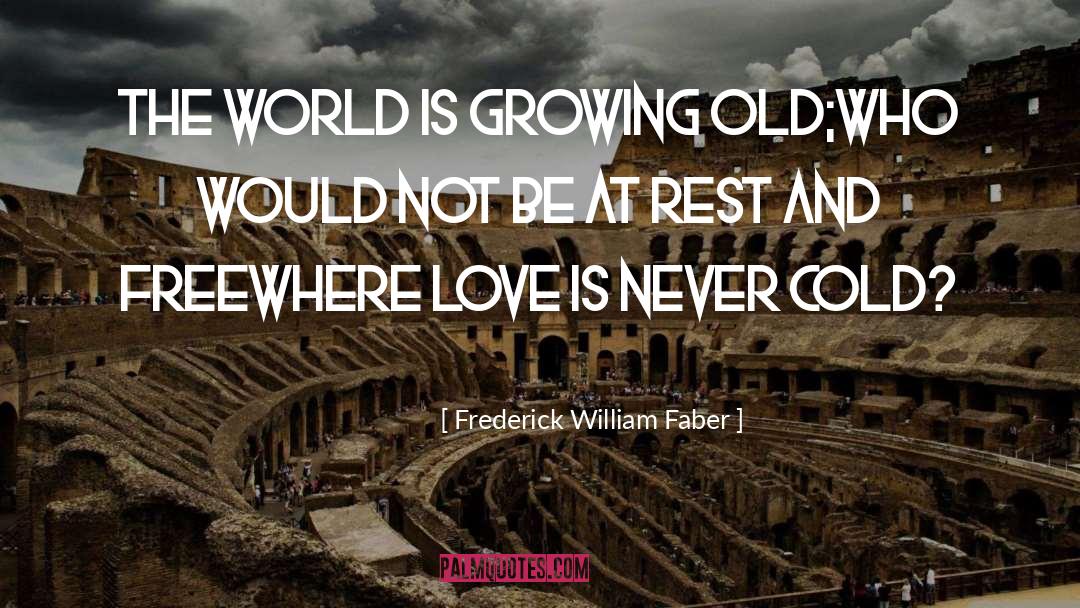 Love Growing Old Together quotes by Frederick William Faber