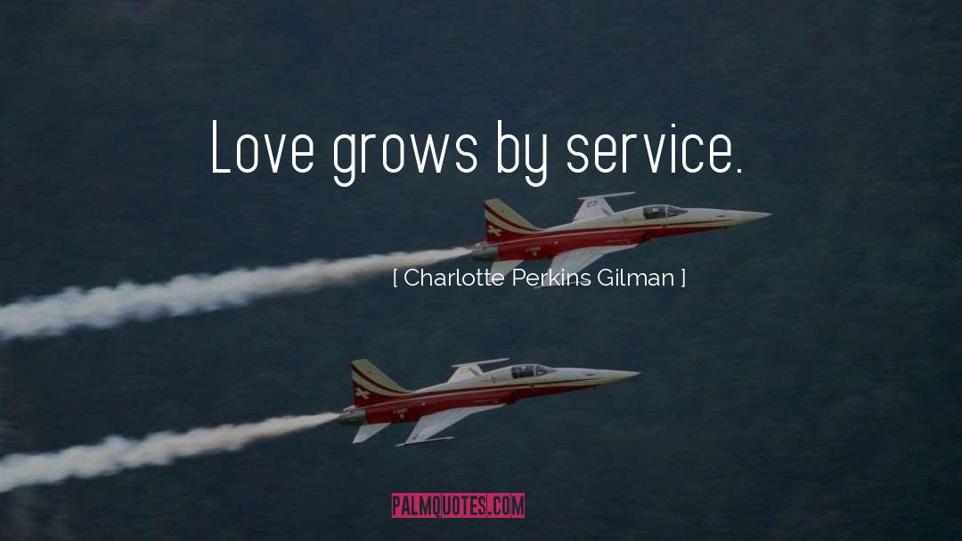 Love Grows quotes by Charlotte Perkins Gilman