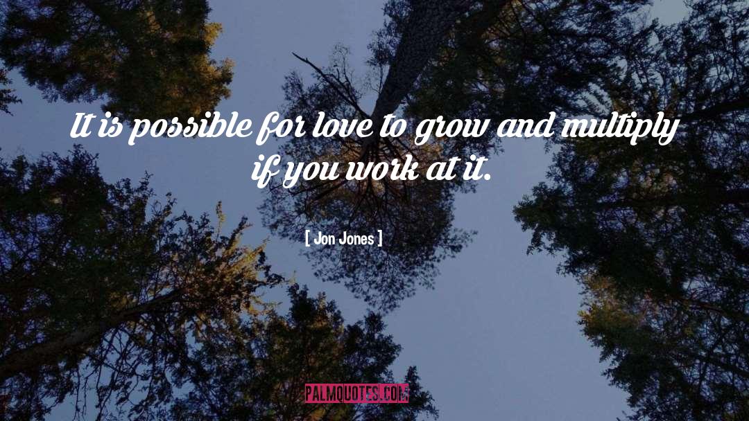 Love Grows quotes by Jon Jones