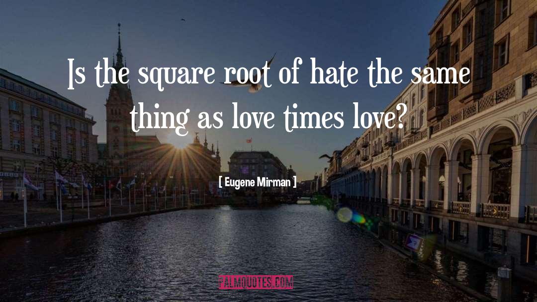 Love Hate quotes by Eugene Mirman