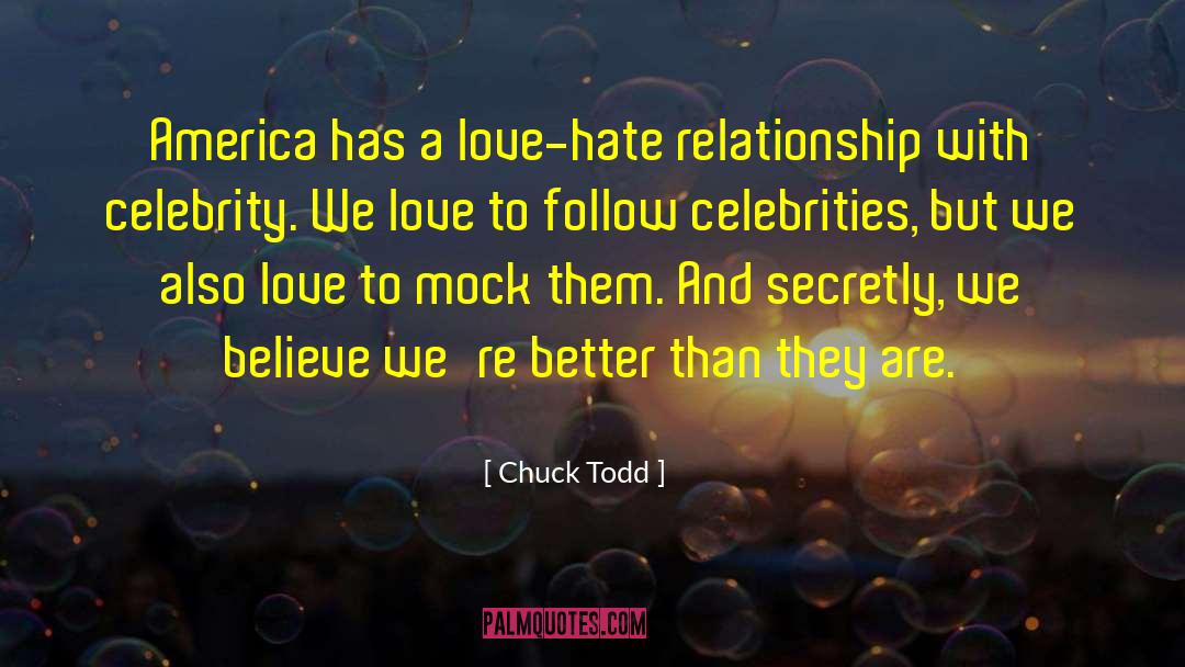 Love Hate Relationship quotes by Chuck Todd