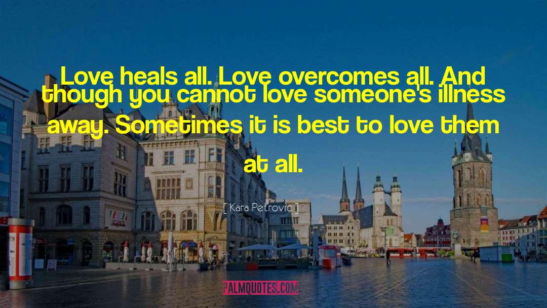 Love Heals All quotes by Kara Petrovic