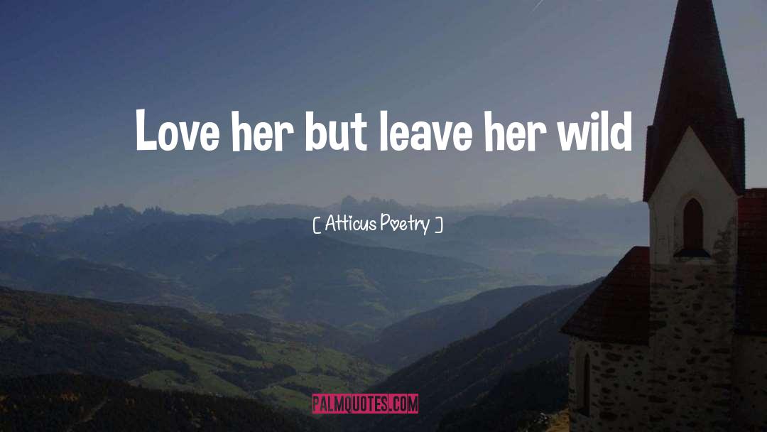 Love Her Wild quotes by Atticus Poetry