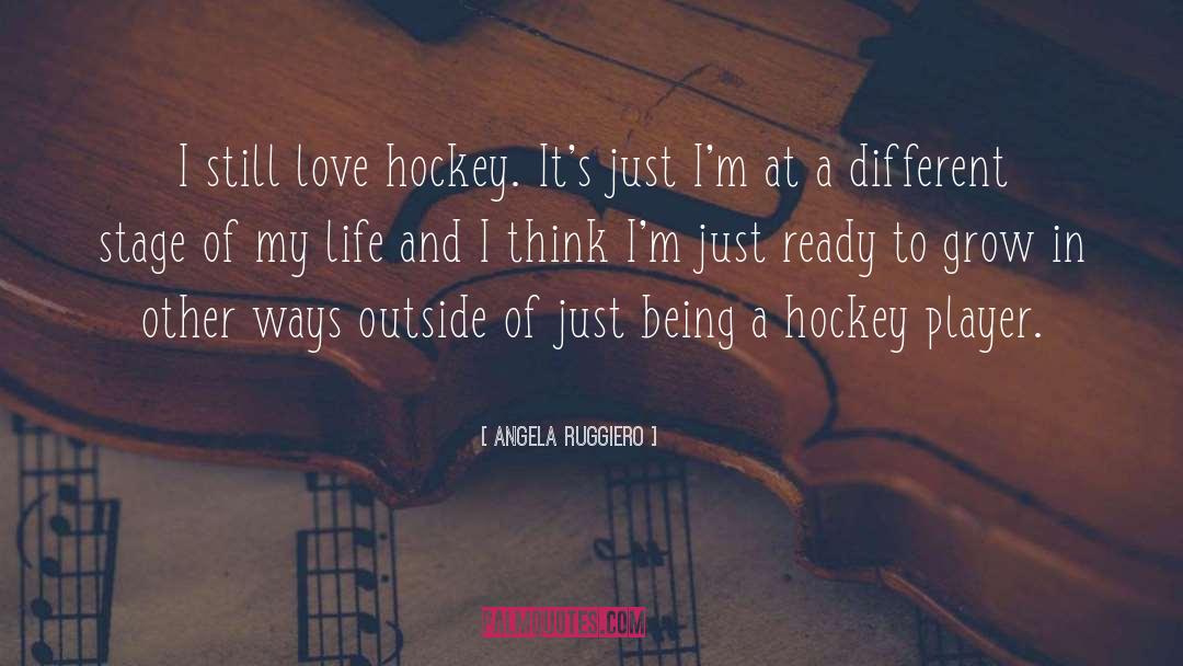 Love Hockey quotes by Angela Ruggiero
