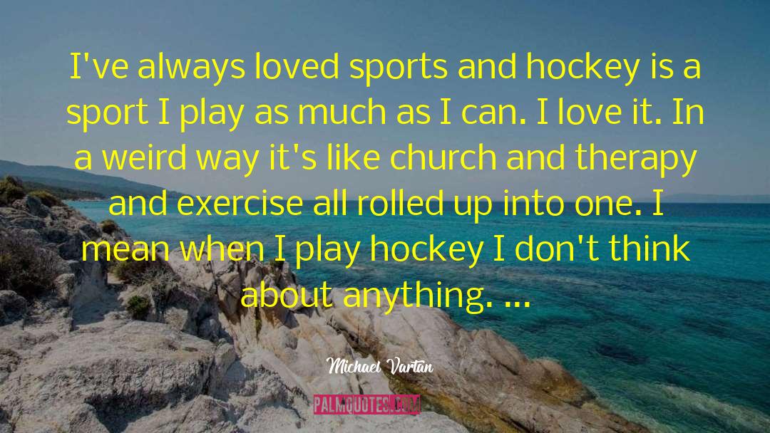 Love Hockey quotes by Michael Vartan