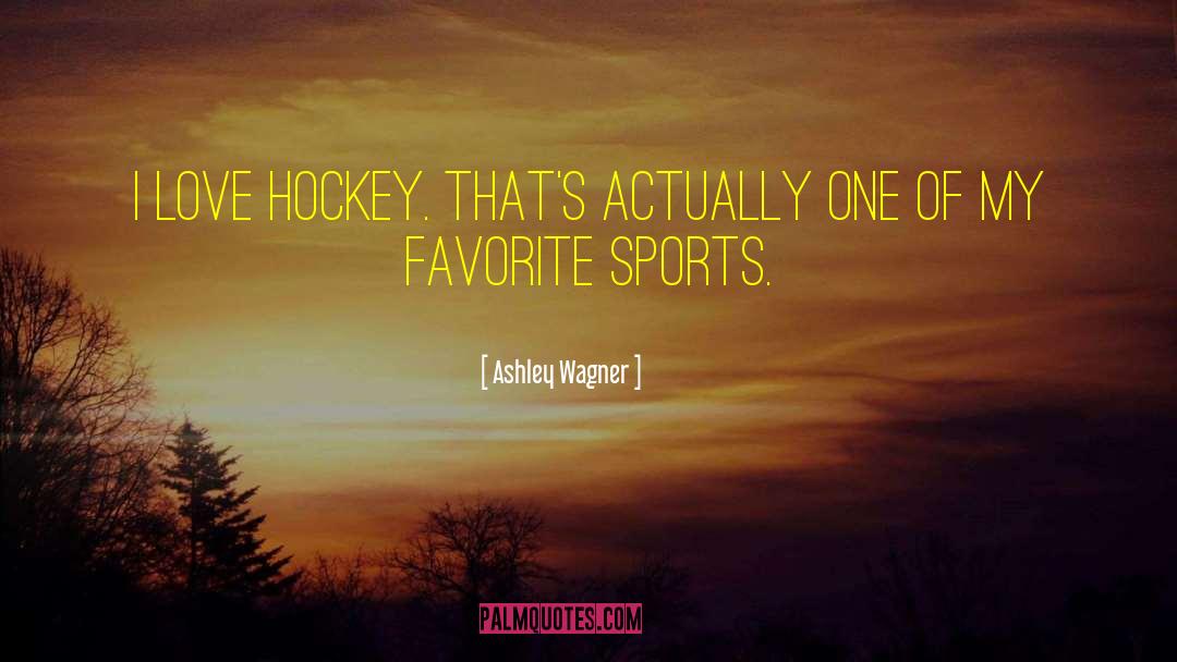 Love Hockey quotes by Ashley Wagner