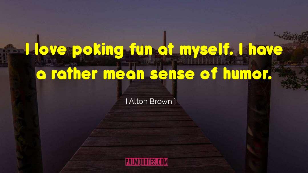Love Humor quotes by Alton Brown