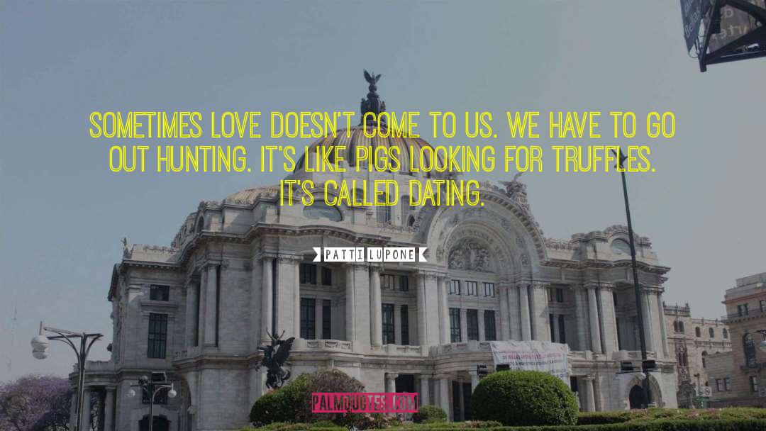Love Hunting quotes by Patti LuPone
