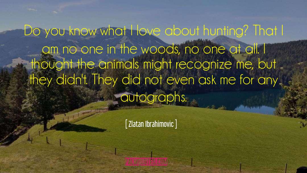 Love Hunting quotes by Zlatan Ibrahimovic