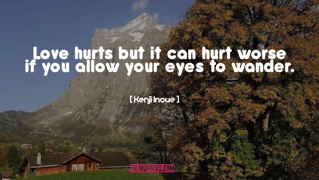 Love Hurts quotes by Kenji Inoue