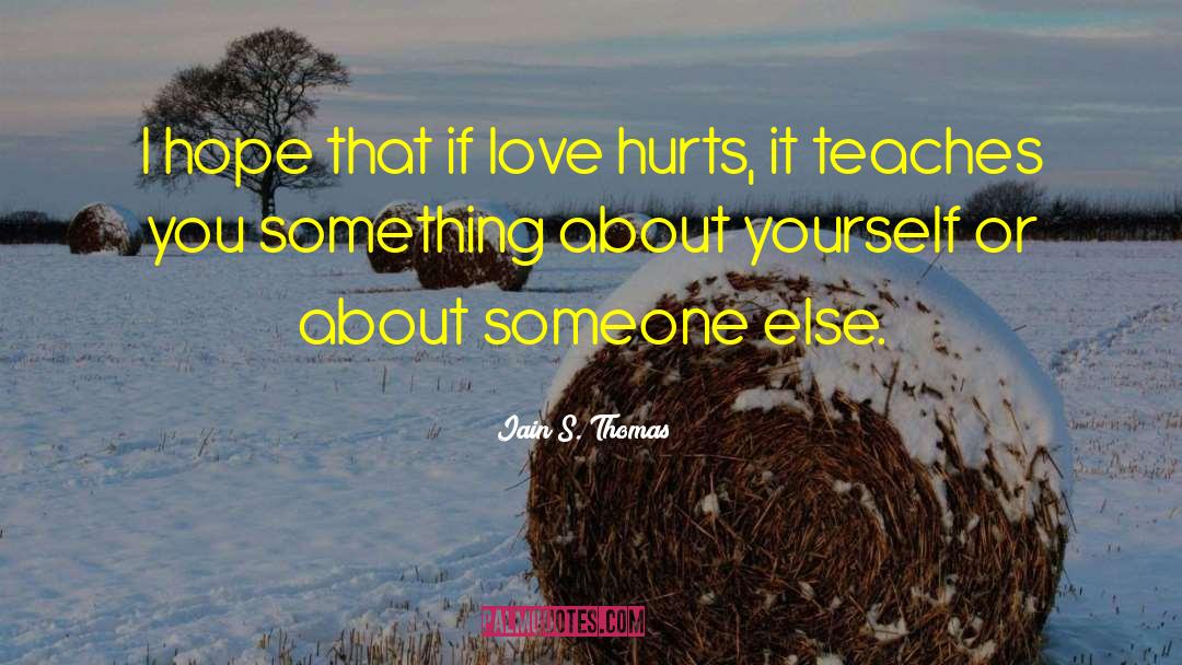 Love Hurts quotes by Iain S. Thomas