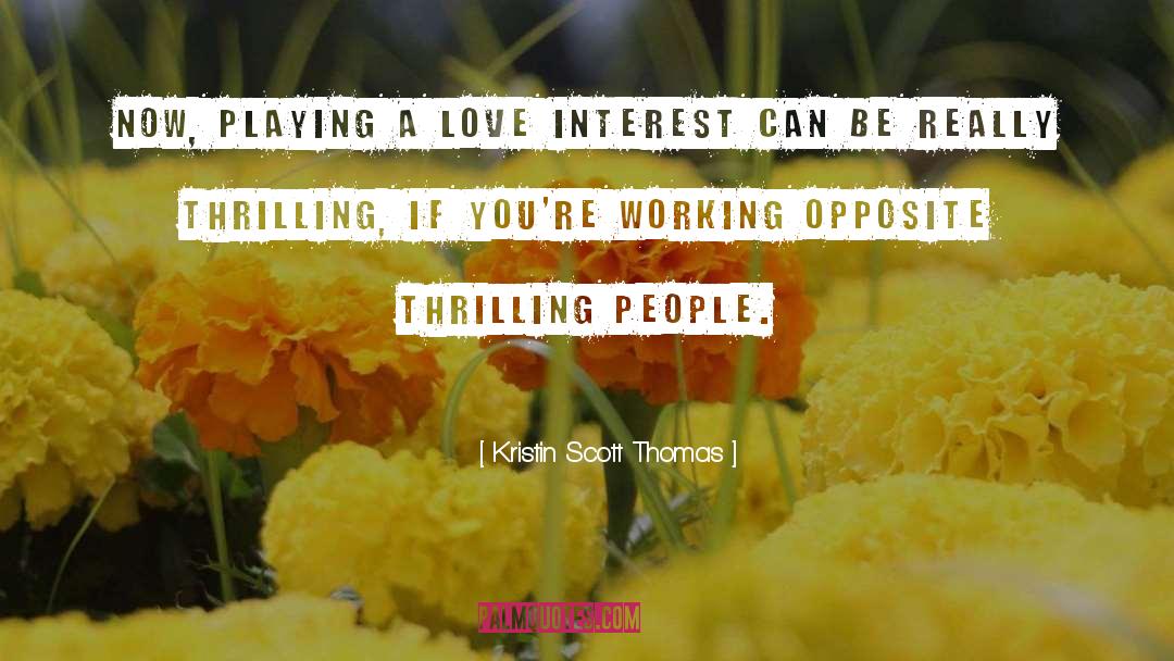Love Interest quotes by Kristin Scott Thomas