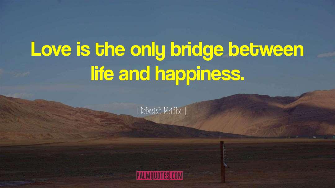 Love Is A Bridge quotes by Debasish Mridha