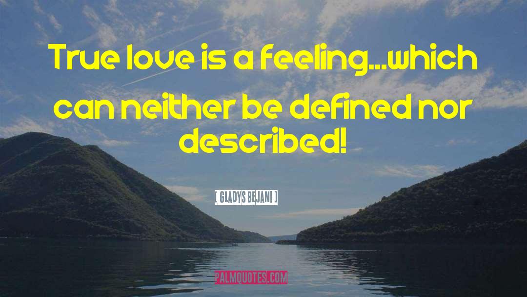 Love Is A Feeling quotes by Gladys Bejani