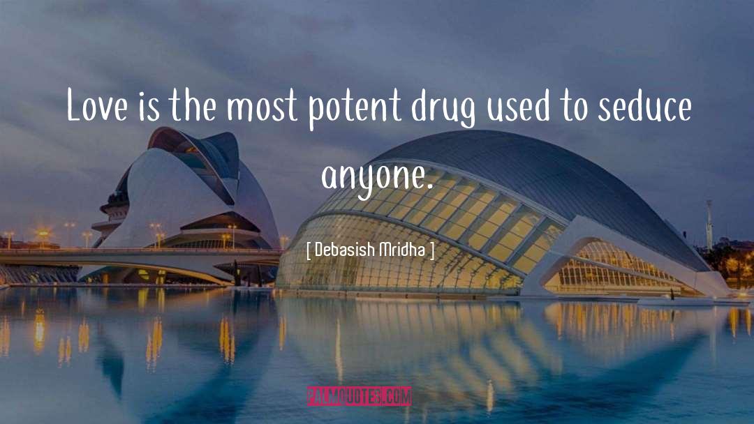 Love Is A Potent Drug quotes by Debasish Mridha