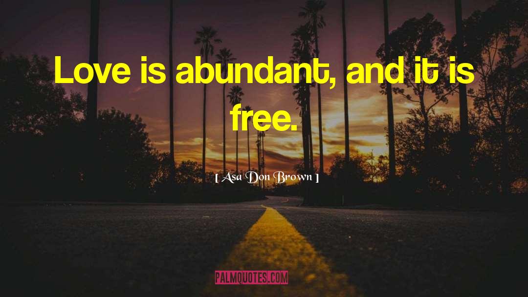 Love Is Abundant quotes by Asa Don Brown