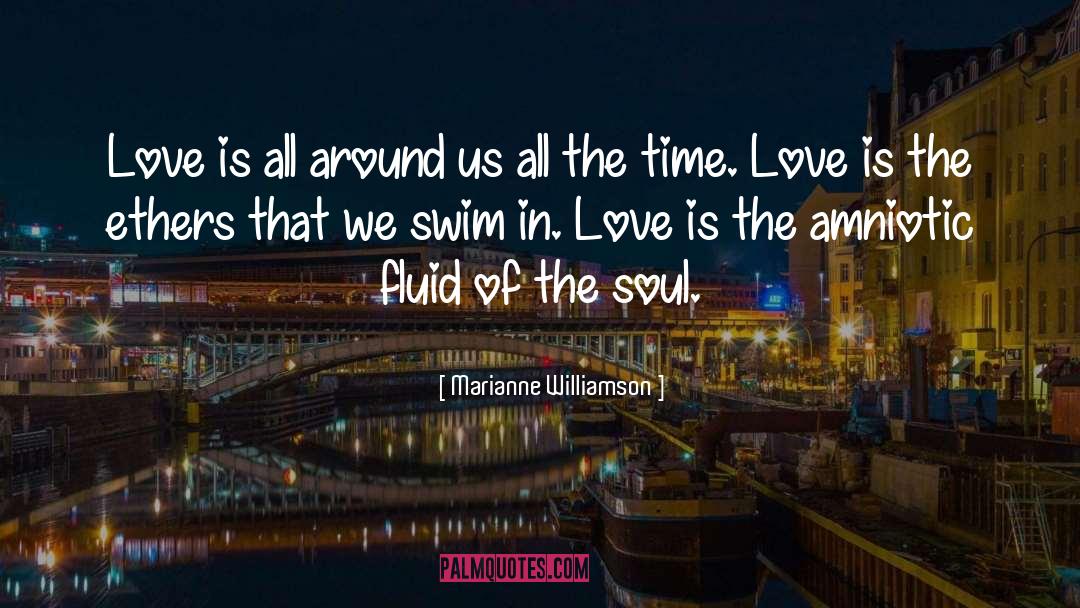 Love Is All Around quotes by Marianne Williamson