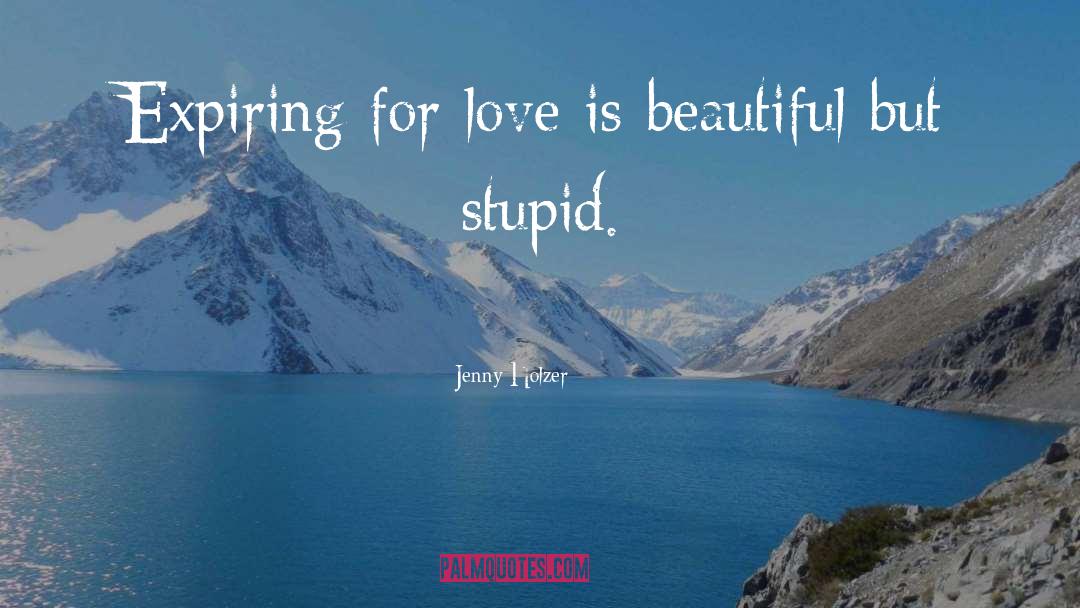 Love Is Beautiful quotes by Jenny Holzer