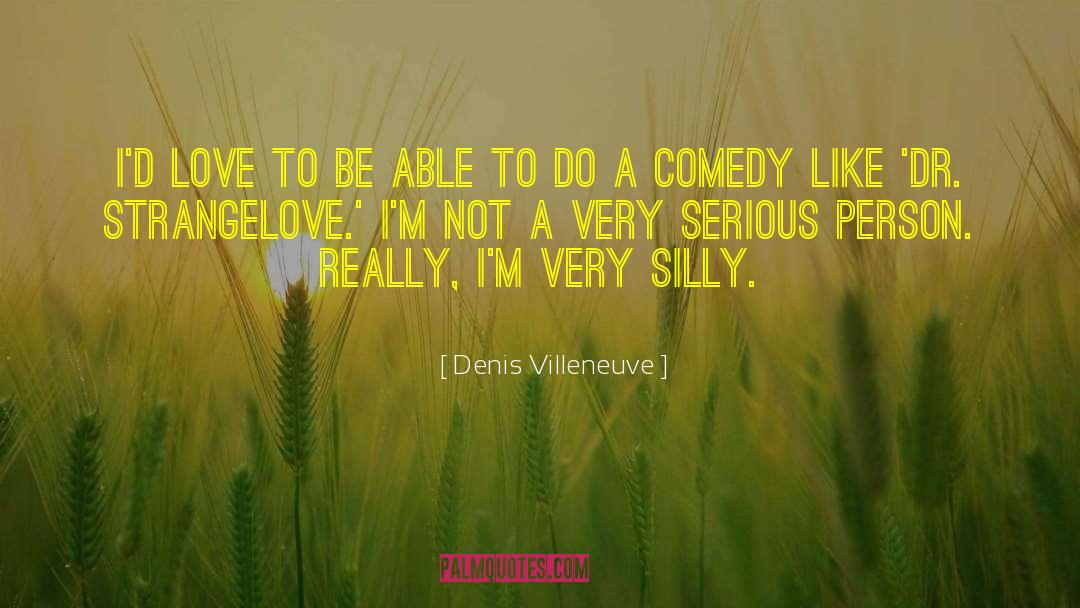 Love Is Being Silly Together quotes by Denis Villeneuve