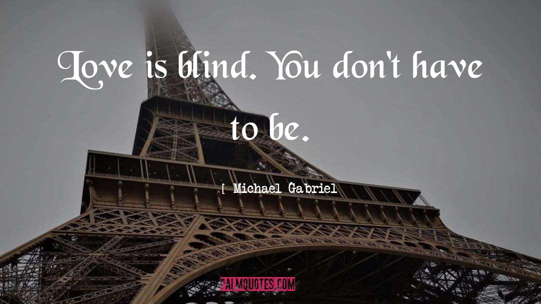 Love Is Blind quotes by Michael Gabriel