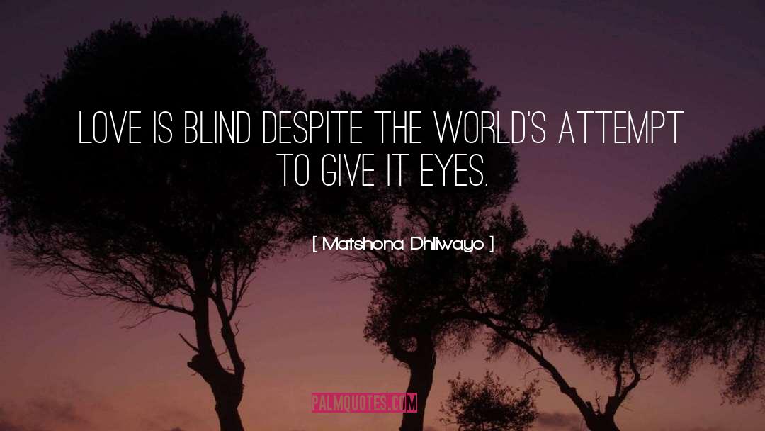 Love Is Blind quotes by Matshona Dhliwayo