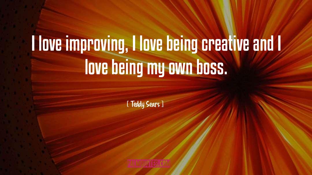 Love Is Creative quotes by Teddy Sears