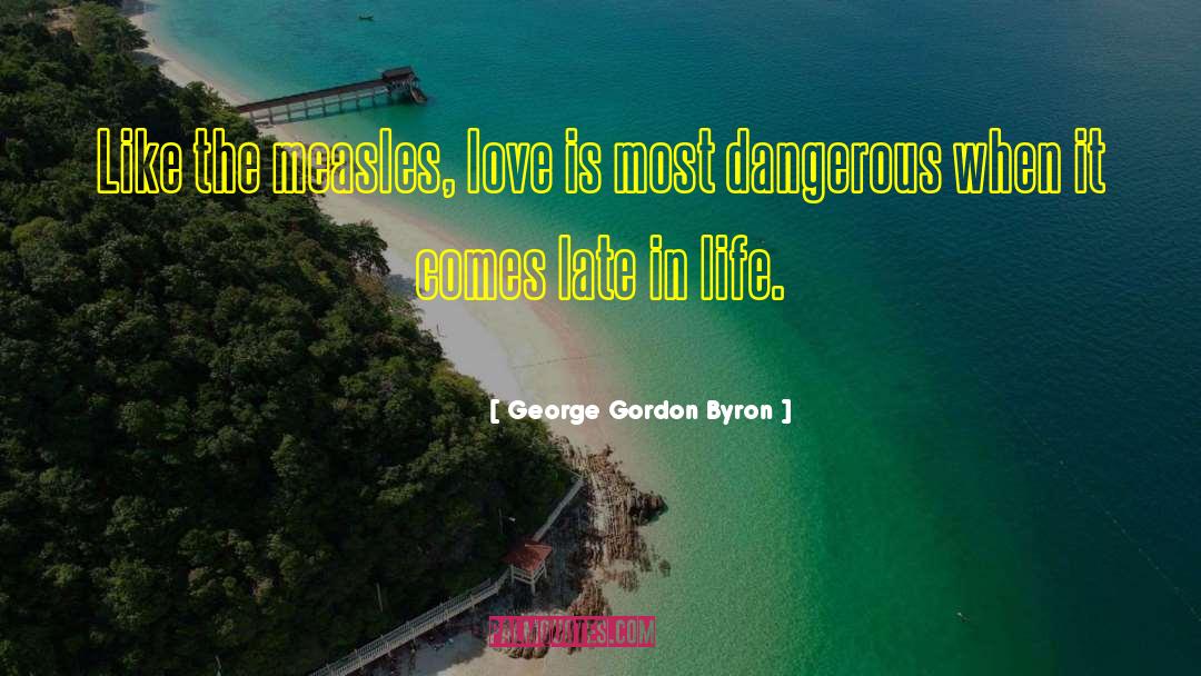 Love Is Dangerous quotes by George Gordon Byron