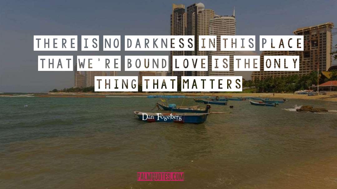 Love Is Darkness quotes by Dan Fogelberg