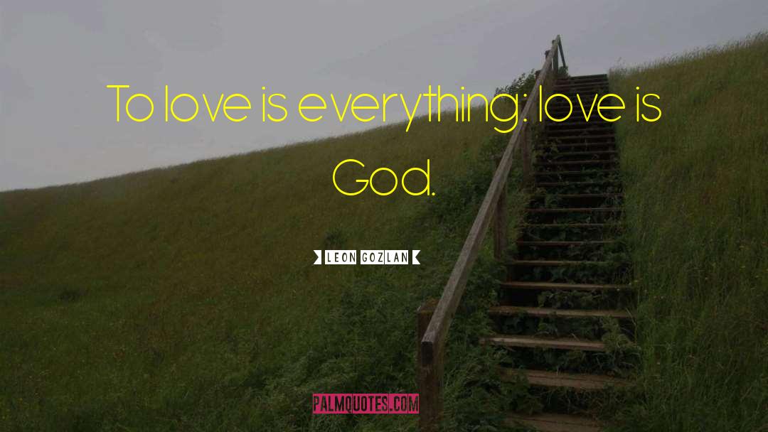 Love Is Everything quotes by Leon Gozlan