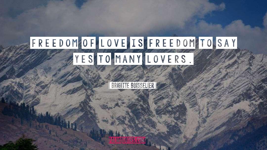 Love Is Freedom quotes by Brigitte Boisselier