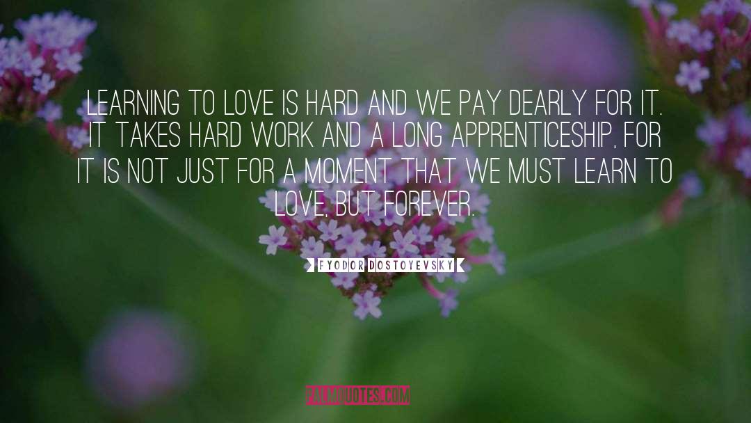 Love Is Hard quotes by Fyodor Dostoyevsky