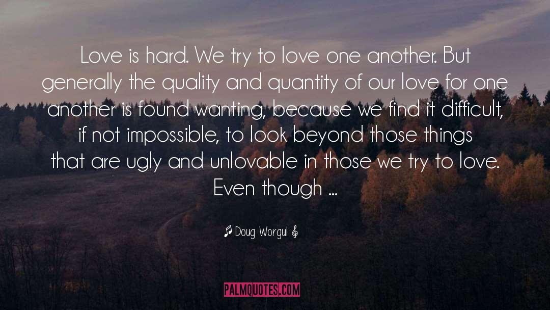 Love Is Hard quotes by Doug Worgul
