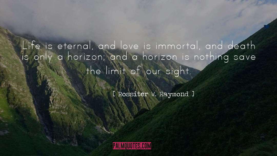 Love Is Immortal quotes by Rossiter W. Raymond