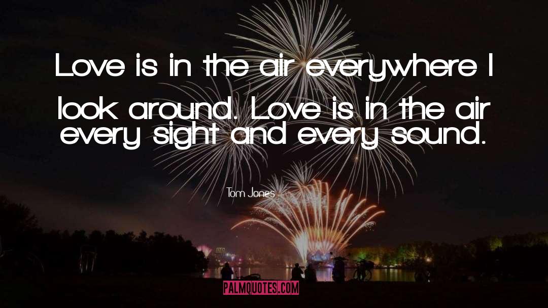 Love Is In The Air quotes by Tom Jones