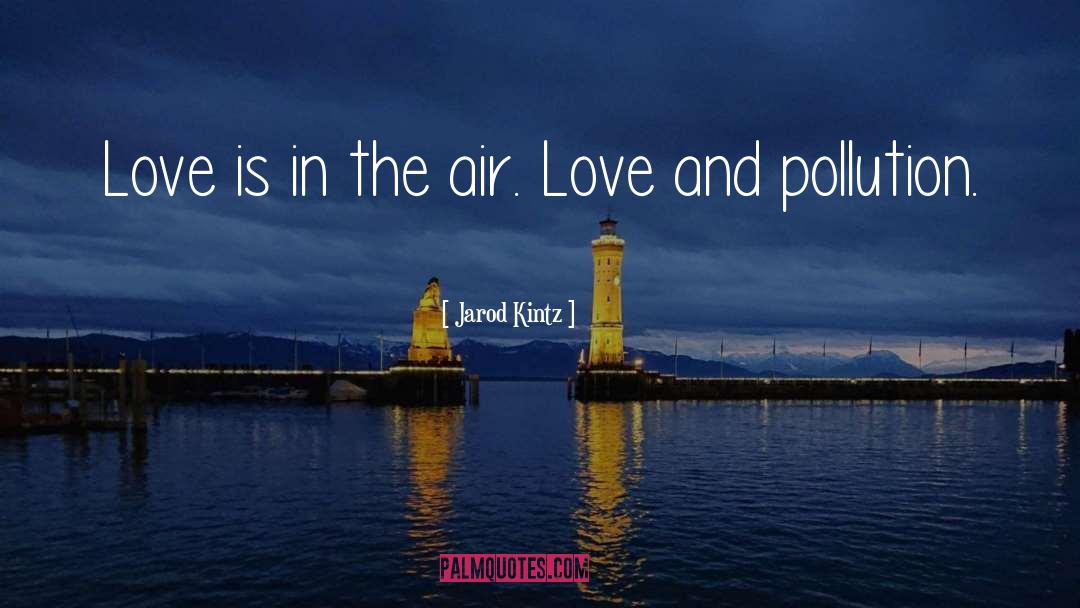 Love Is In The Air quotes by Jarod Kintz