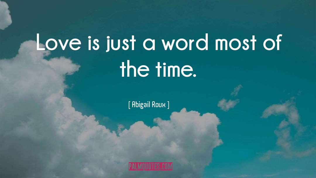Love Is Just A Word quotes by Abigail Roux