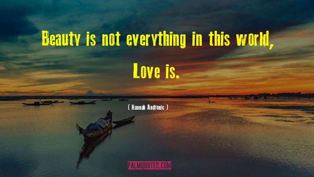 Love Is Knowing quotes by Hannah Andronic