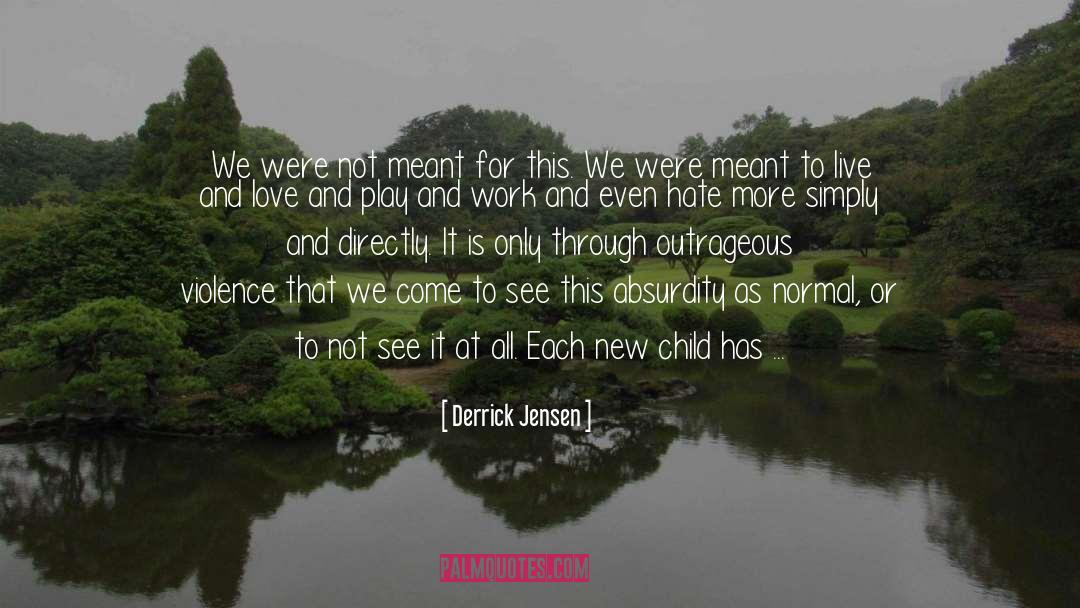 Love Is Life quotes by Derrick Jensen