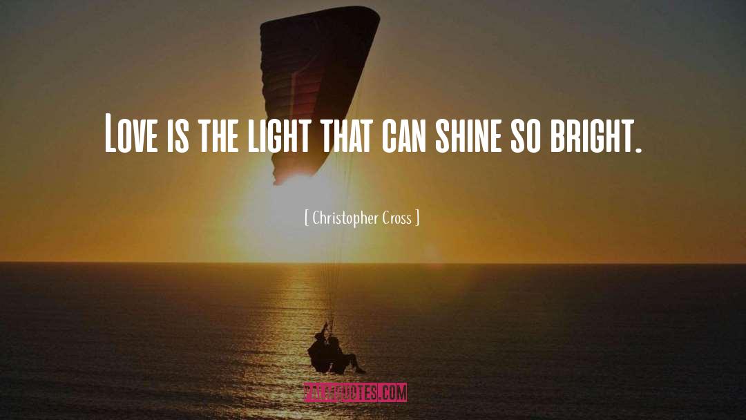 Love Is Light quotes by Christopher Cross