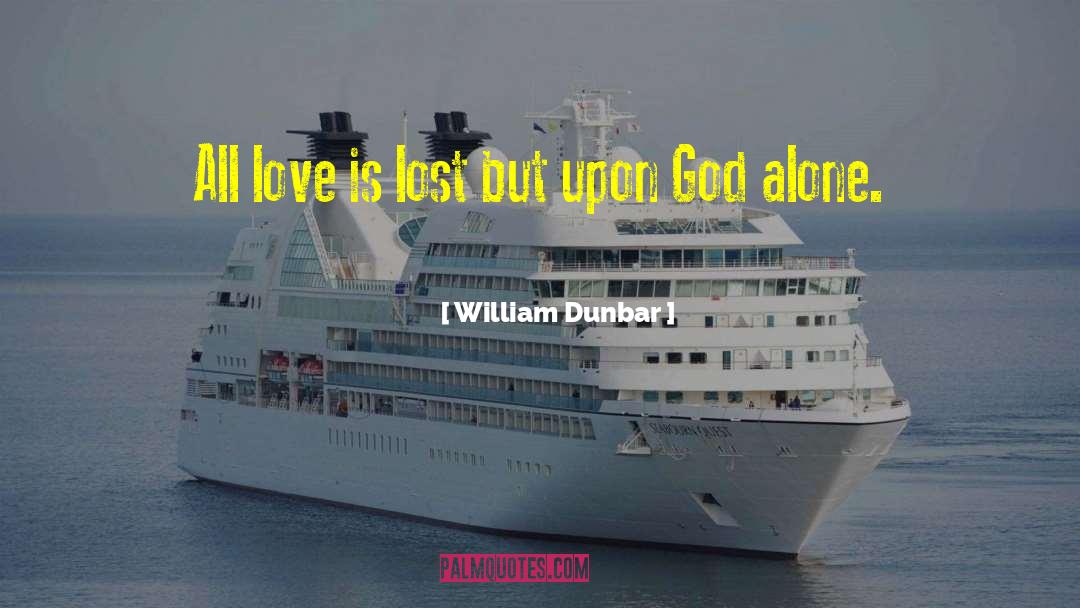 Love Is Lost quotes by William Dunbar